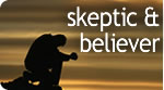 Skeptic & Believer